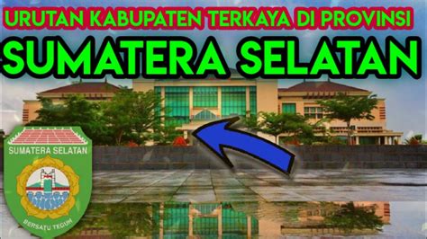 Urutan Kabupaten Terkaya Di Sumatera Selatan YouTube