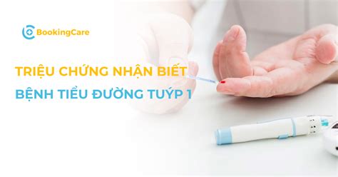 Nhận Biết Các Triệu Chứng Của Bệnh Tiểu đường Tuýp 1