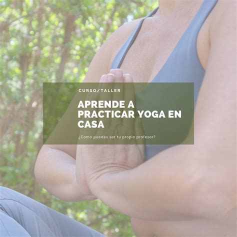 Aprende a Practicar Yoga en Casa Cómo puedes ser tu propio profesor