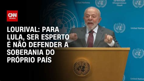 Lourival Para Lula ser esperto é não defender a soberania do próprio