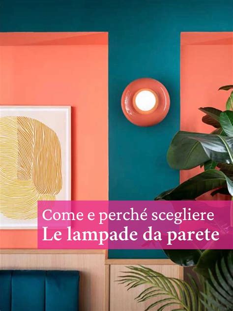 Lampade Da Parete Per Interni Come E Perch Sceglierle