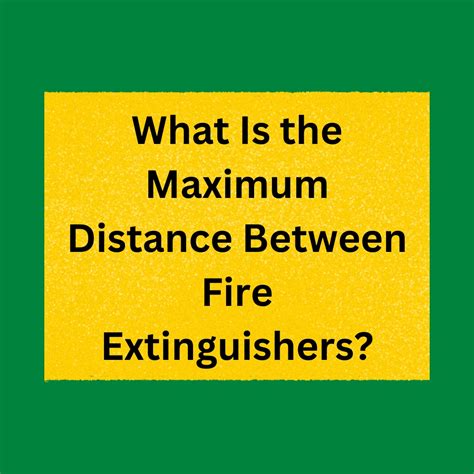 What Is The Maximum Distance Between Fire Extinguishers Fire