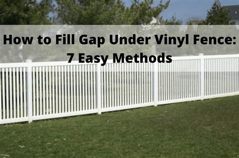 How To Fill Gap Under Vinyl Fence 7 Easy Methods