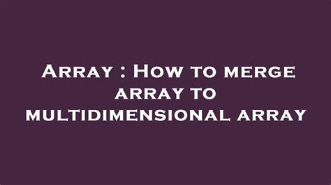 Array How To Merge Array To Multidimensional Array Youtube