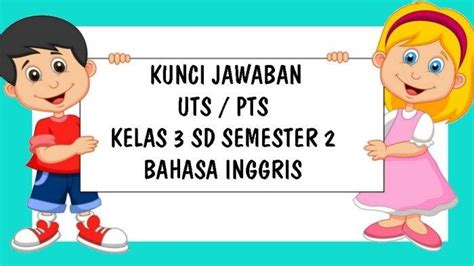 Kunci Jawaban Soal Uts Pts Kelas 3 Sd Bahasa Inggris Semester 2 Dan