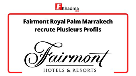 Fairmont Royal Palm Marrakech Recrute Plusieurs Profils EKhadma