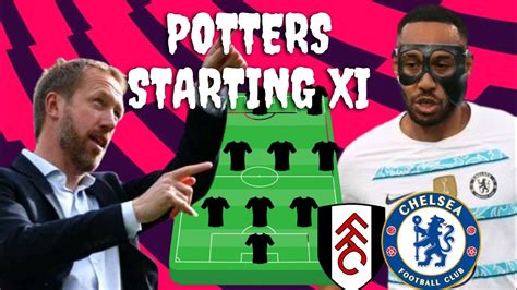 Fulham Vs Chelsea Match Preview Predicted Starting Xi Graham Potter Xi