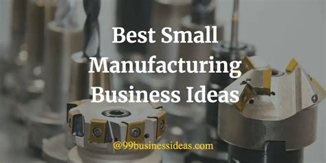 Best 60 Manufacturing Business Ideas With High Profit