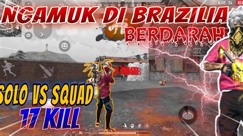 Ngamuk Di Brazilia Solo Vs Squad 17 Kill Freefire Batlegrounds Youtube