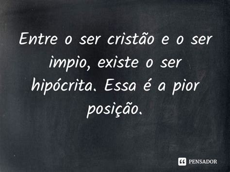 Entre o ser cristão e o ser impio Rogerio Cerqueira Jr Pensador