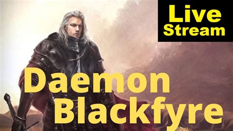 Daemon Blackfyre A Character Study Livestream YouTube