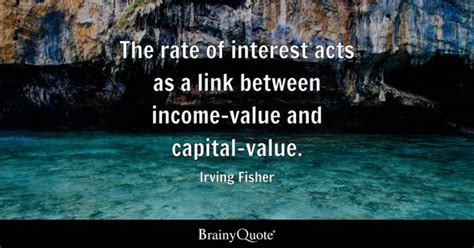 Irving Fisher - The rate of interest acts as a link...