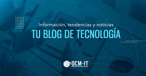 Tu Blog De Tecnolog A Ocm It