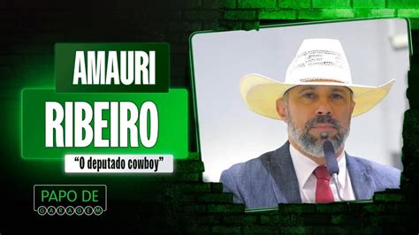 Amauri Ribeiro O Deputado Cowboy Papodegaragem YouTube