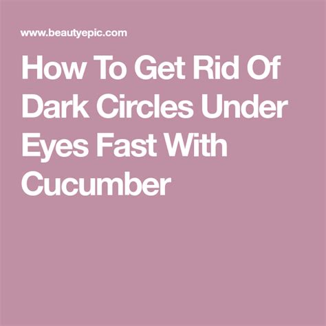 How To Get Rid Of Dark Circles Under Eyes Fast With Cucumber Remove ...