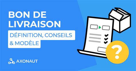 Bon De Livraison D Finition Conseils Et Mod Les Blog Axonaut