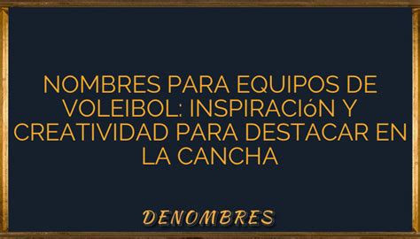 Nombres Para Equipos De Voleibol Inspiración Y Creatividad Para Destacar En La Cancha