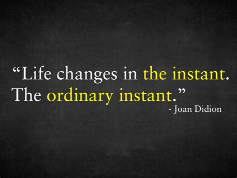 Life Changes In The Instant The Ordinary Instant Quotes