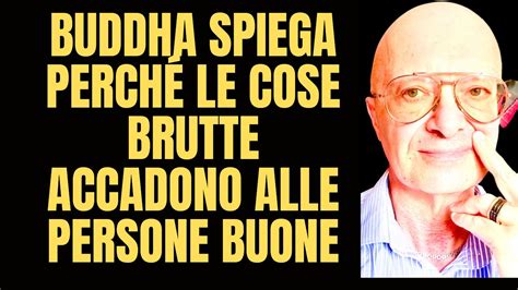 BUDDHA SPIEGA PERCHÉ LE COSE BRUTTE ACCADONO ALLE PERSONE BUONE YouTube