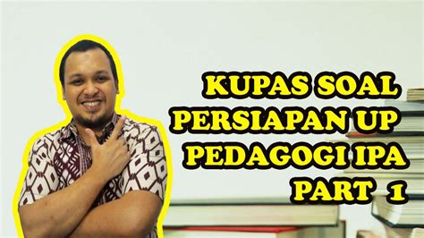 Soal Latihan Up Pedagogi Ipa Part Youtube