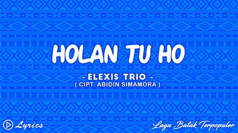 Holan Tu Ho Elexis Trio Lirik Lagu Batak Youtube