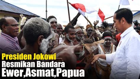 Presiden Jokowi Resmikan Terminal Bandar Udara Ewer Asmat Papua Youtube