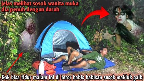 Camping Horor Malah Gak Bisa Tidur Di Datangi Sosok Makluk Gaib Yang