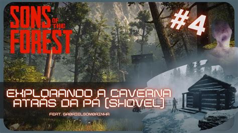 Sons of the Forest 4 Explorando a Caverna atrás da Pá shovel YouTube