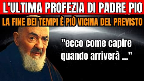 Secondo L Ultima Profezia Di Padre Pio La Fine Dei Tempi Pi Vicina