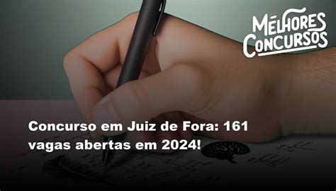 Concurso Em Juiz De Fora 161 Vagas Abertas Em 2024