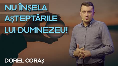 Dorel Coraș Nu înșela așteptările lui Dumnezeu PREDICĂ 2023 YouTube