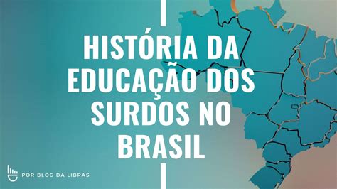 Hist Ria Da Educa O De Surdos No Brasil