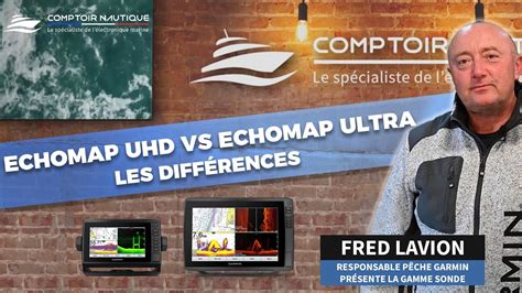 Présentation Garmin EchoMap UHD vs EchoMap Ultra Comptoir Nautique