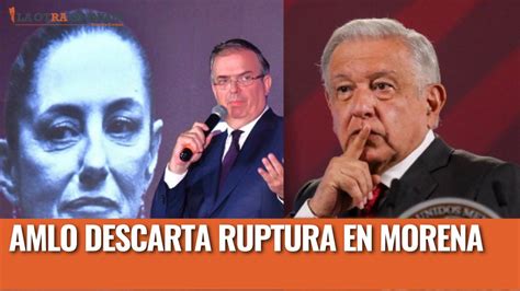 AMLO Descarta Ruptura En Morena YouTube