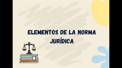 Elementos de la norma Jurídica YouTube