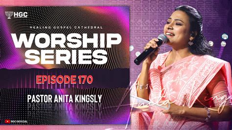 Hgc Worship Series Episode 170 Pas Anita Kingsly Worship Recorded Live At Hgc Youtube