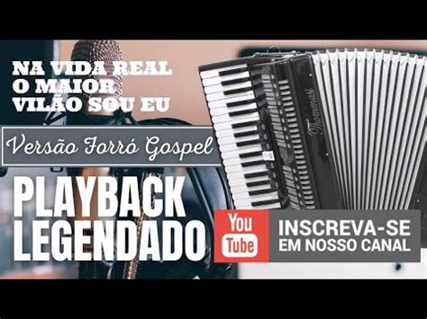 NA VIDA REAL O MAIOR VILÃO SOU EU PLAYBACK LEGENDADO VERSÃO FORRÓ