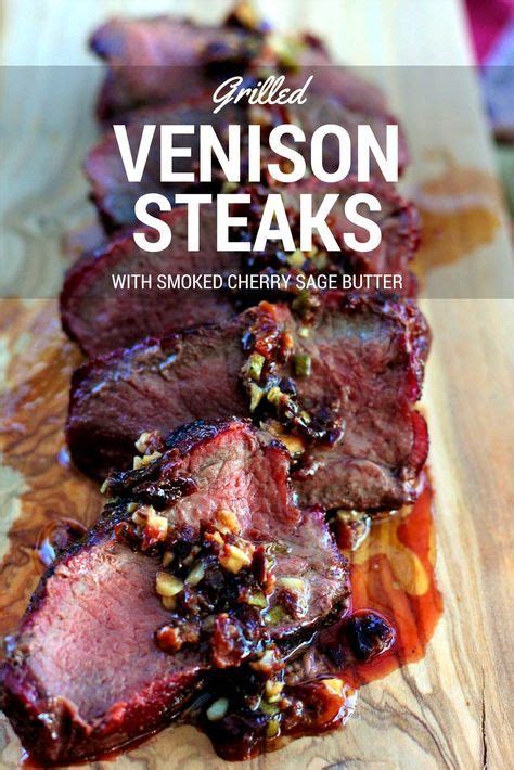 Grilled Venison Steaks With Smoked Cherry Sage Butter Venison