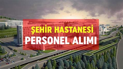 Şehir hastanesinde personel alımı başladı En az ilkokul mezunu