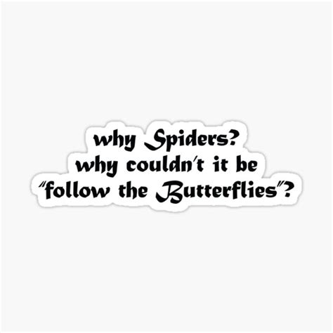 Why Spiders Why Couldn T It Be Follow The Butterflies Sticker For