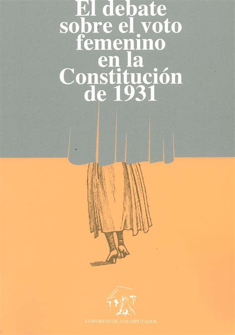 El Debate Sobre El Voto Femenino En La Constitución De 1931 Votos