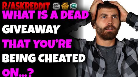 What Is A Dead Giveaway That You Are Bering Cheated On R Askreddit Youtube