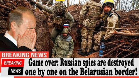 Game Over Russian Spies Are Destroyed One By One On The Belarusian