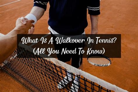 What Is A Walkover In Tennis All You Need To Know Racket Rampage