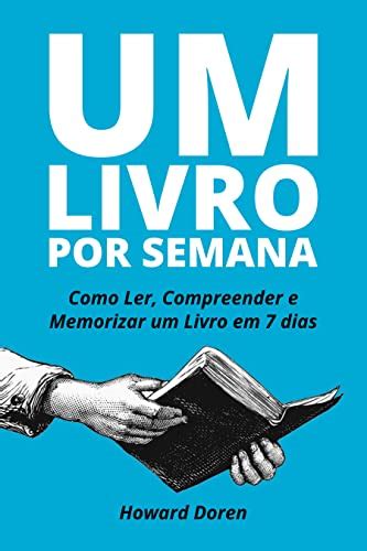 Um Livro Por Semana Como Ler Compreender E Memorizar Um Livro Em 7