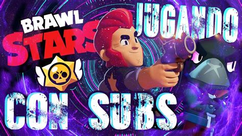 🔴 Directo Jugando Brawl Stars Con Subs🔴 Youtube