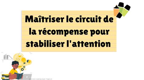 Maîtriser le circuit de la récompense pour stabiliser l attention