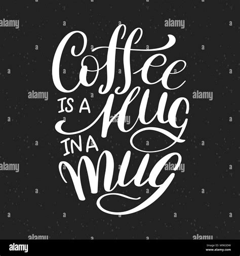 Lettering Coffee Is A Hug In A Mug Calligraphic Hand Drawn Sign