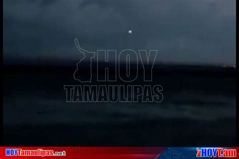 Hoy Tamaulipas Captan Supuesto Ovni Frente A Playa Miramar En Madero