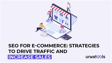 Seo For E Commerce Strategies To Drive Traffic And Increase Sales